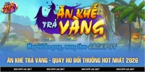 Ăn Khế Trả Vàng - Quay Hũ Đổi Thưởng, Nhận Vàng Cực Khủng