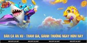 Bắn Cá Ăn Xu - Tham Gia, Giành Thưởng Đổi Đời Ngay Hôm Nay