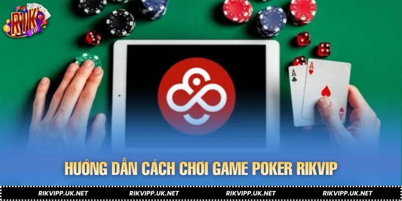Hướng dẫn cách chơi game Poker RIKVIP