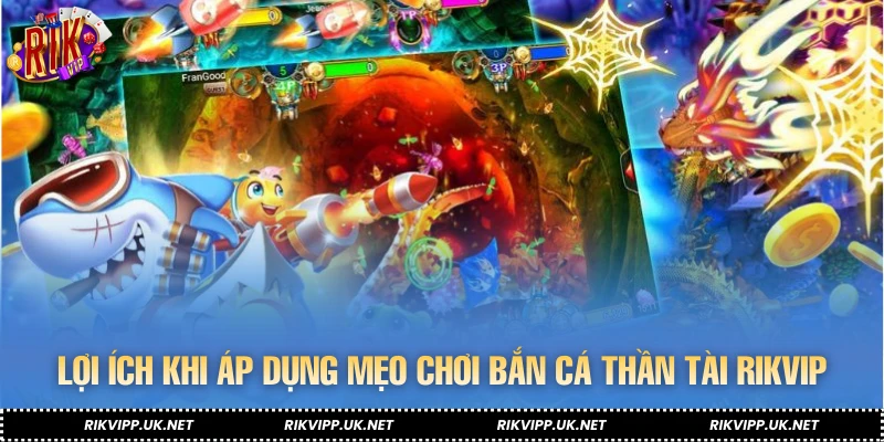 Lợi ích khi áp dụng mẹo chơi bắn cá thần tài RIKVIP