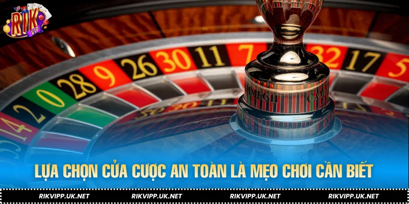 Lựa chọn cửa cược an toàn là mẹo chơi vòng quay cần biết
