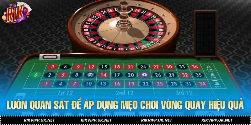 Luôn quan sát để áp dụng mẹo chơi vòng quay hiệu quả hơn