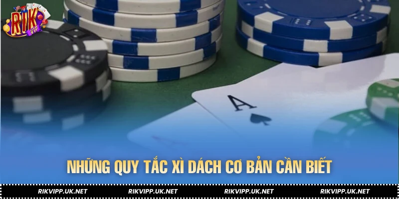 Những quy tắc xì dách cơ bản cần biết