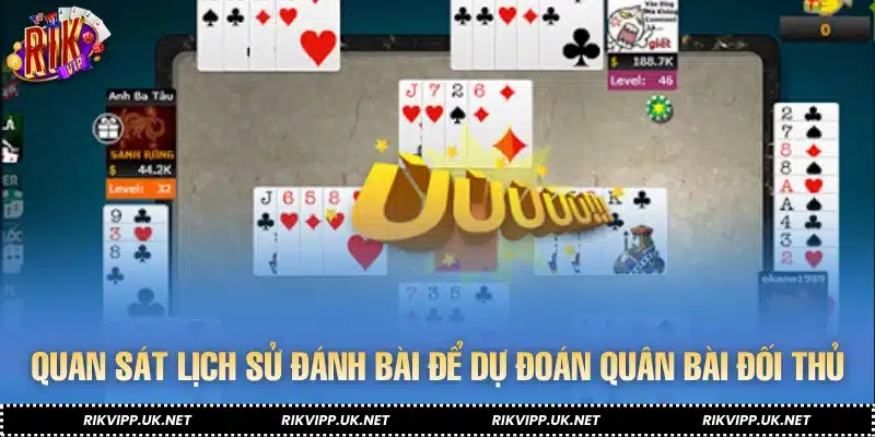 Quan sát lịch sử đánh bài để dự đoán những quân bài đối thủ đang nắm giữ